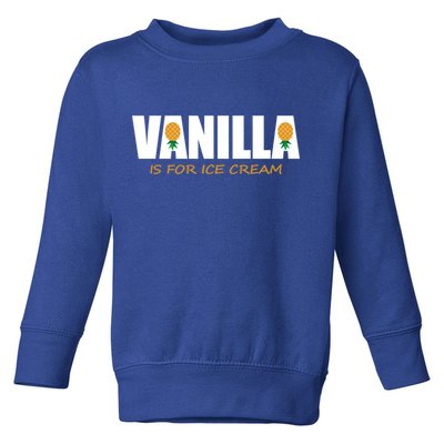 Vanilla Is For Ice Cream Upside Down Pineapple Swinger Theme Great Gift Toddler Sweatshirt