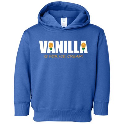Vanilla Is For Ice Cream Upside Down Pineapple Swinger Theme Great Gift Toddler Hoodie