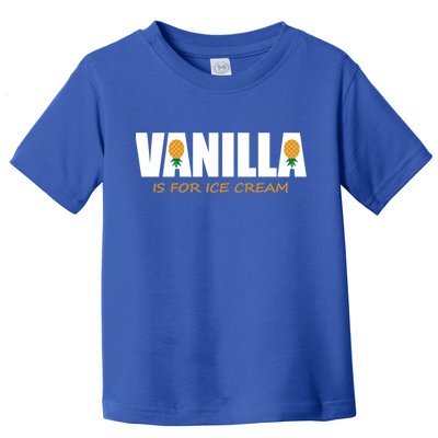 Vanilla Is For Ice Cream Upside Down Pineapple Swinger Theme Great Gift Toddler T-Shirt