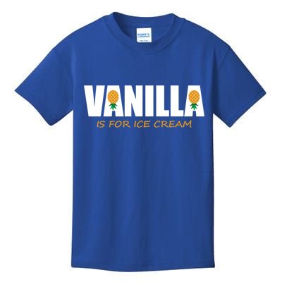 Vanilla Is For Ice Cream Upside Down Pineapple Swinger Theme Great Gift Kids T-Shirt