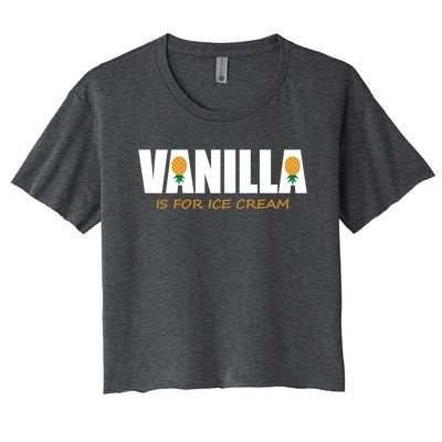 Vanilla Is For Ice Cream Upside Down Pineapple Swinger Theme Great Gift Women's Crop Top Tee