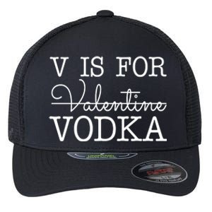 V Is For Vodka Funny Valentines Day Flexfit Unipanel Trucker Cap