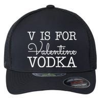 V Is For Vodka Funny Valentines Day Flexfit Unipanel Trucker Cap