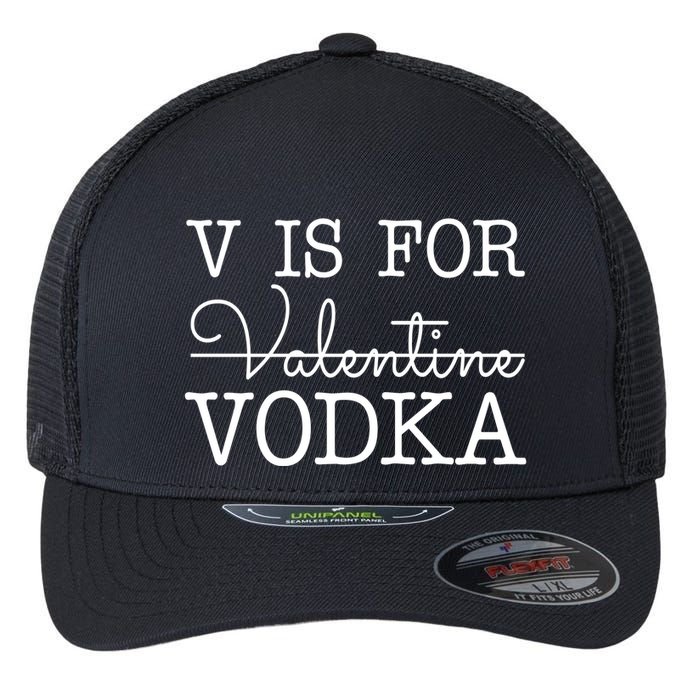 V Is For Vodka Funny Valentines Day Flexfit Unipanel Trucker Cap