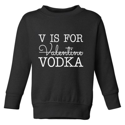 V Is For Vodka Funny Valentines Day Toddler Sweatshirt