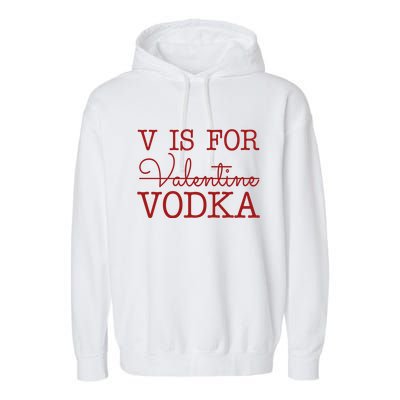 V Is For Vodka Funny Valentines Day Garment-Dyed Fleece Hoodie