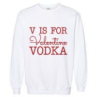 V Is For Vodka Funny Valentines Day Garment-Dyed Sweatshirt