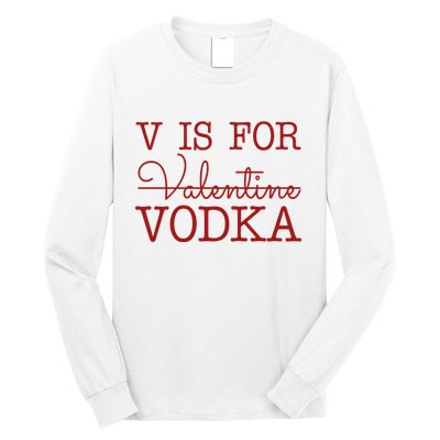 V Is For Vodka Funny Valentines Day Long Sleeve Shirt