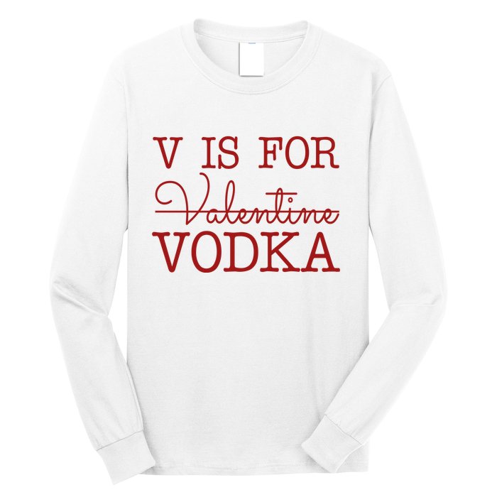 V Is For Vodka Funny Valentines Day Long Sleeve Shirt