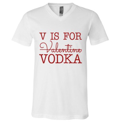 V Is For Vodka Funny Valentines Day V-Neck T-Shirt