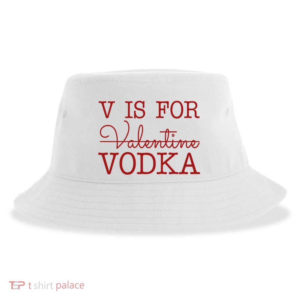 V Is For Vodka Funny Valentines Day Sustainable Bucket Hat