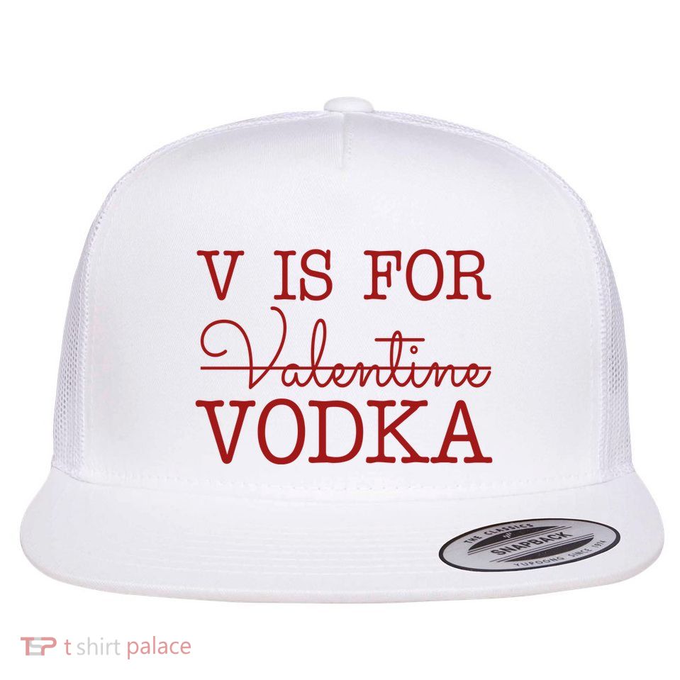 V Is For Vodka Funny Valentines Day Flat Bill Trucker Hat