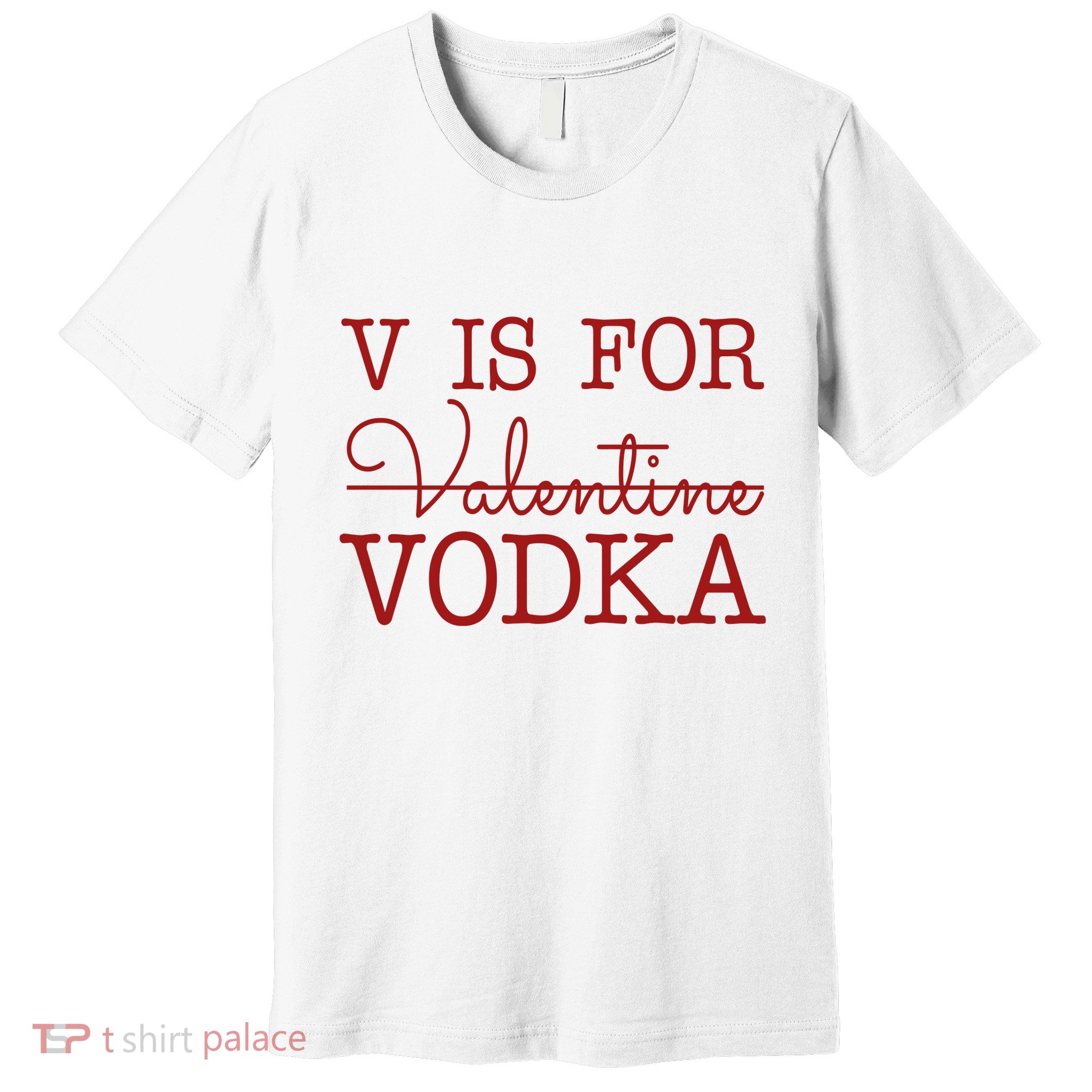 V Is For Vodka Funny Valentines Day Premium T-Shirt