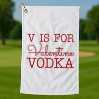 V Is For Vodka Funny Valentines Day Golf Towel