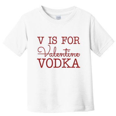 V Is For Vodka Funny Valentines Day Toddler T-Shirt
