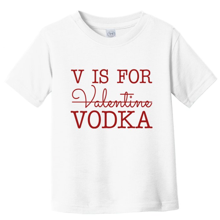 V Is For Vodka Funny Valentines Day Toddler T-Shirt