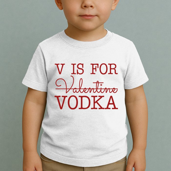 V Is For Vodka Funny Valentines Day Toddler T-Shirt