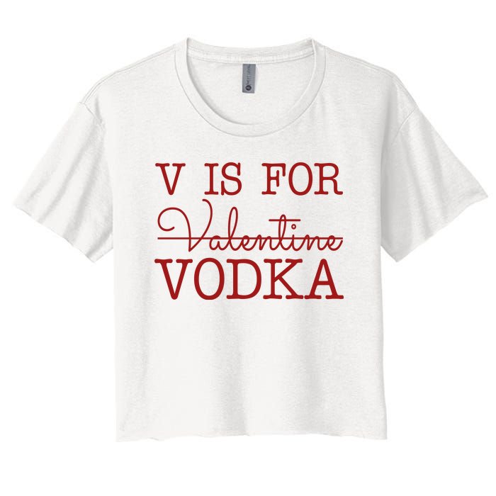 V Is For Vodka Funny Valentines Day Women's Crop Top Tee