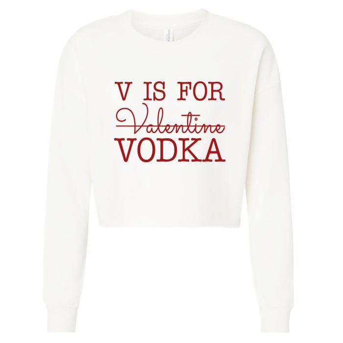 V Is For Vodka Funny Valentines Day Cropped Pullover Crew