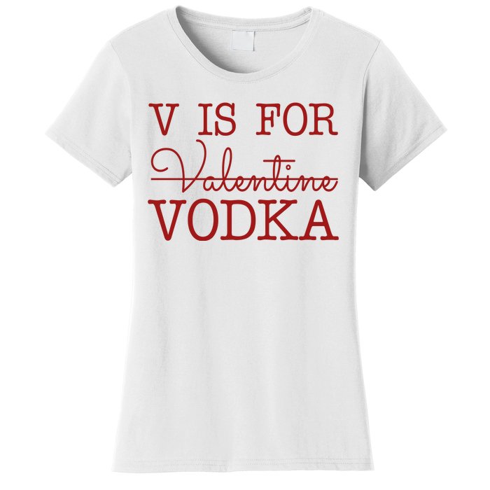 V Is For Vodka Funny Valentines Day Women's T-Shirt