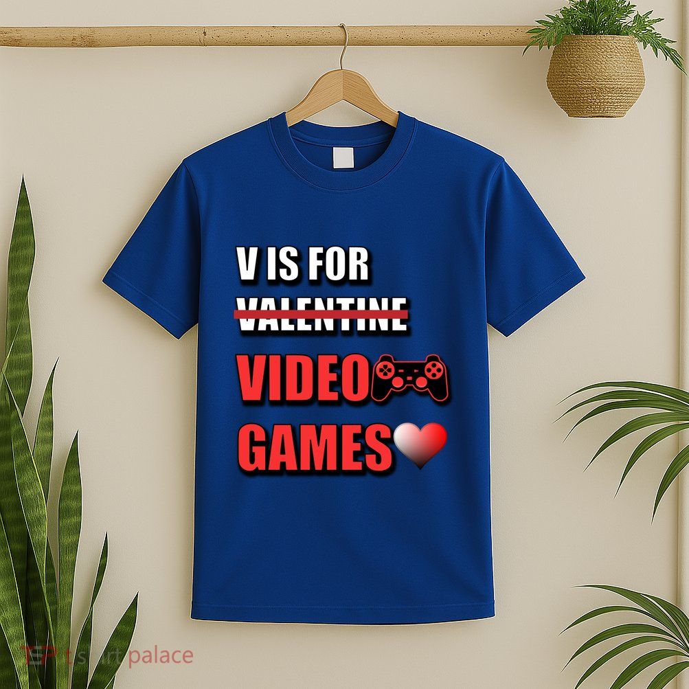 V Is For Video Games Funny Valentines Day Gamer Cool Gift T-Shirt