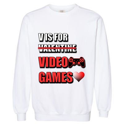 V Is For Video Games Funny Valentines Day Gamer Cool Gift Garment-Dyed Sweatshirt
