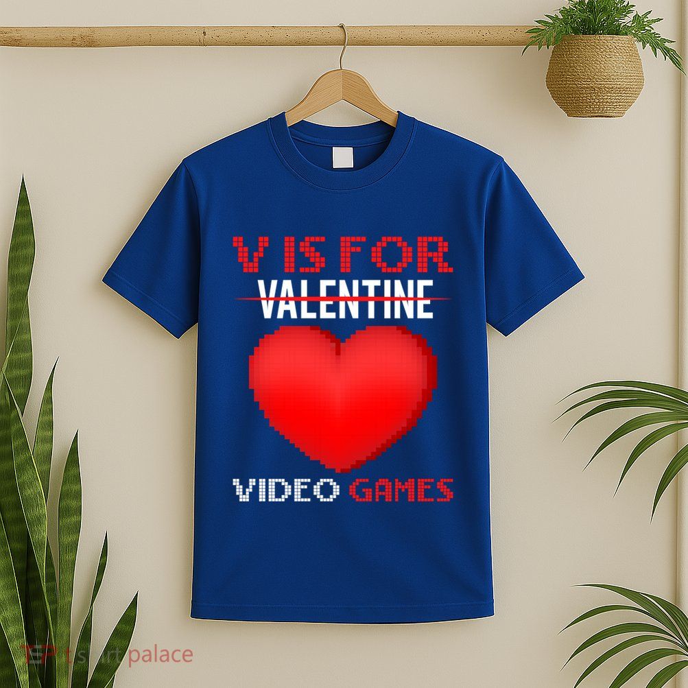 V Is For Video Games Funny Valentines Day Video Games Lovers Gift T-Shirt