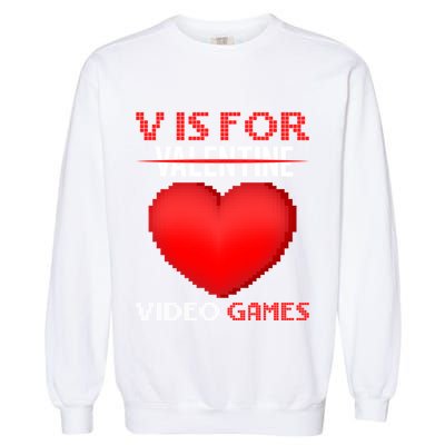 V Is For Video Games Funny Valentines Day Video Games Lovers Gift Garment-Dyed Sweatshirt