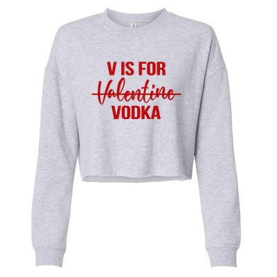 V Is For Vodka Drinking Vodka Anti Valentine's Day Cropped Pullover Crew