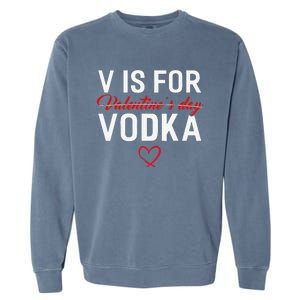 V Is For Vodka Valentine's Day Funny Vodka Lover Garment-Dyed Sweatshirt