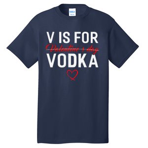 V Is For Vodka Valentine's Day Funny Vodka Lover Tall T-Shirt