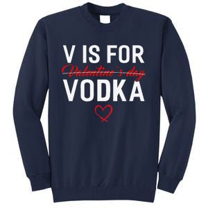 V Is For Vodka Valentine's Day Funny Vodka Lover Tall Sweatshirt