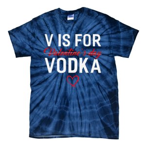 V Is For Vodka Valentine's Day Funny Vodka Lover Tie-Dye T-Shirt