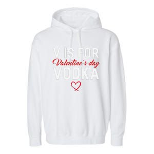 V Is For Vodka Valentine's Day Funny Vodka Lover Garment-Dyed Fleece Hoodie