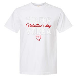 V Is For Vodka Valentine's Day Funny Vodka Lover Garment-Dyed Heavyweight T-Shirt