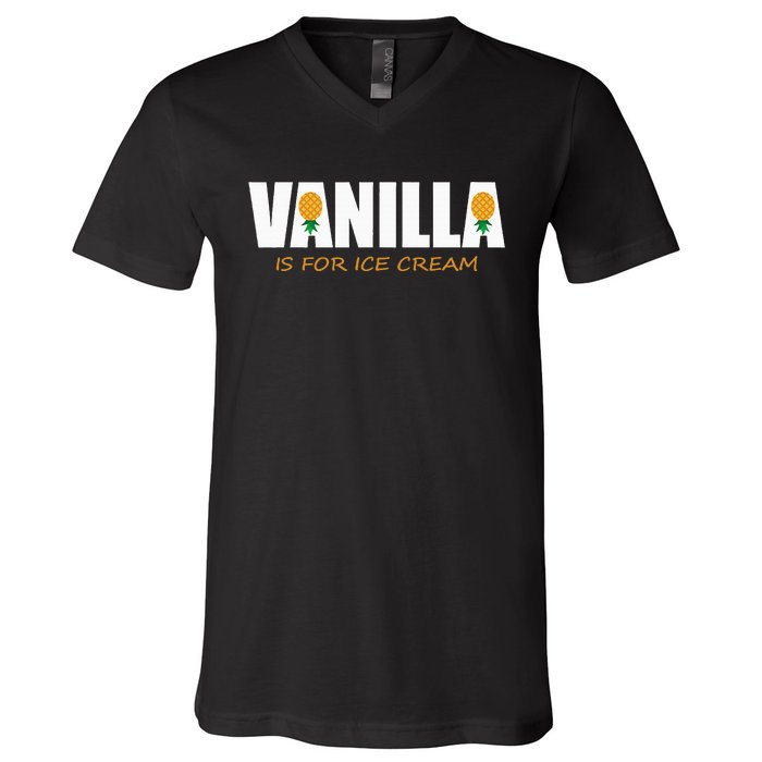 Vanilla Is For Ice Cream Upside Down Pineapple V-Neck T-Shirt