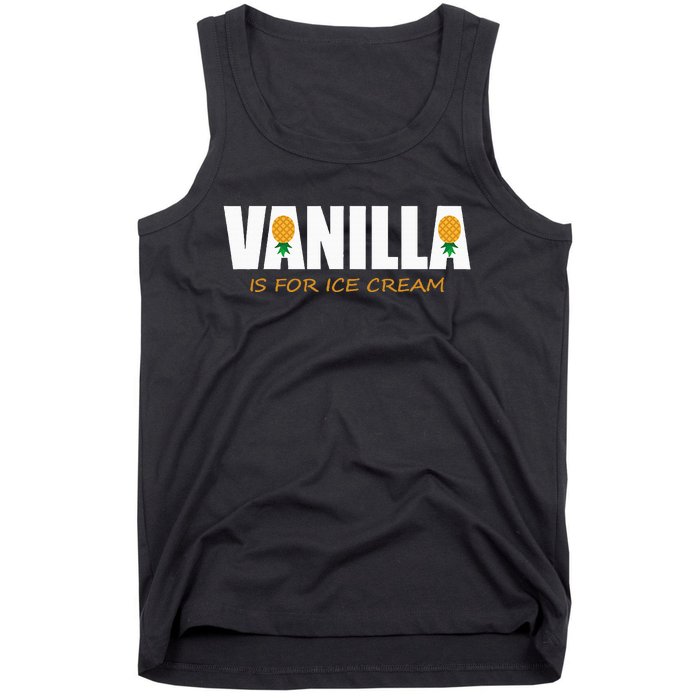 Vanilla Is For Ice Cream Upside Down Pineapple Tank Top