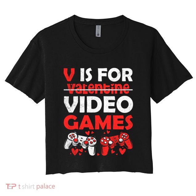 V Is For Video Games Gifts Valentine For Video Game Lovers Funny Gift Crop Top