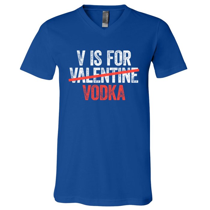 V Is For Vodka Gift Anti Valentine's Day Ing Gift Cute Gift V-Neck T-Shirt