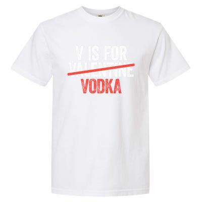 V Is For Vodka Gift Anti Valentine's Day Ing Gift Cute Gift Garment-Dyed Heavyweight T-Shirt