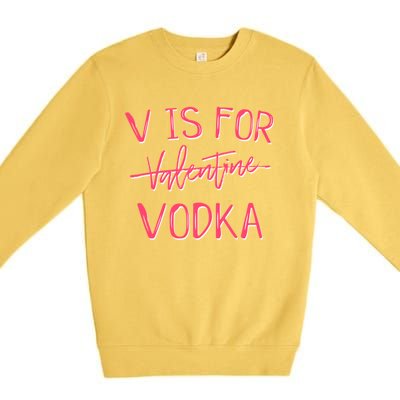 V Is For Valentines Day No Vodka Funny Sarcastic Love Gift Premium Crewneck Sweatshirt