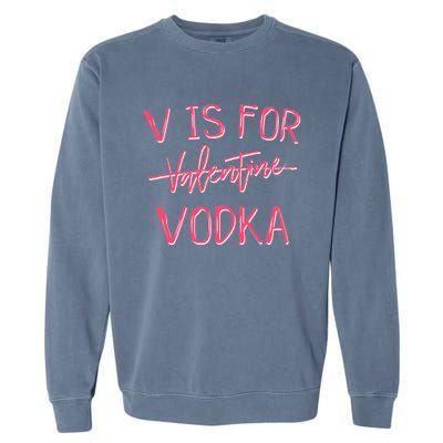 V Is For Valentines Day No Vodka Funny Sarcastic Love Gift Garment-Dyed Sweatshirt