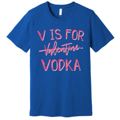 V Is For Valentines Day No Vodka Funny Sarcastic Love Gift Premium T-Shirt