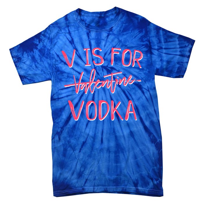 V Is For Valentines Day No Vodka Funny Sarcastic Love Gift Tie-Dye T-Shirt