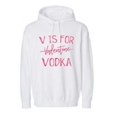 V Is For Valentines Day No Vodka Funny Sarcastic Love Gift Garment-Dyed Fleece Hoodie