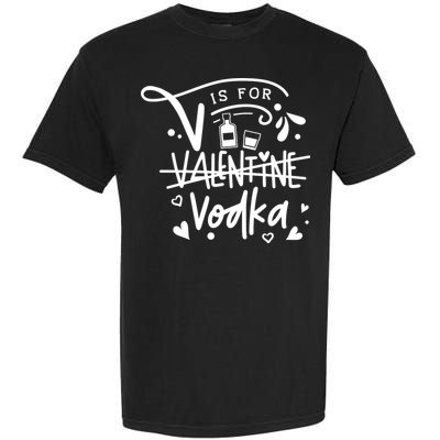 V Is For Valentine Vodka Gift Garment-Dyed Heavyweight T-Shirt