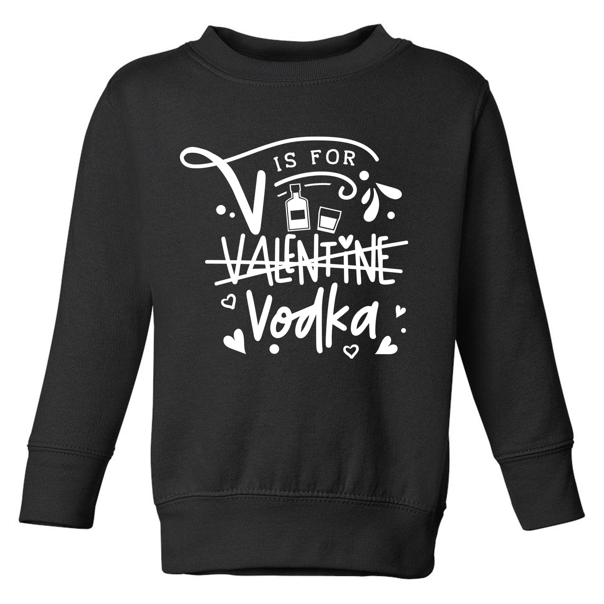V Is For Valentine Vodka Gift Toddler Sweatshirt