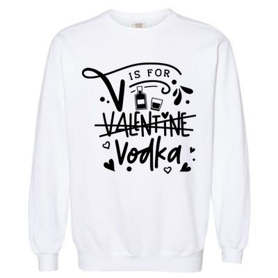 V Is For Valentine Vodka Gift Garment-Dyed Sweatshirt