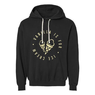 Vanilla Is For Ice Cream Daddy Kinky Not Vanilla Garment-Dyed Fleece Hoodie