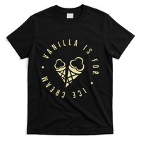 Vanilla Is For Ice Cream Daddy Kinky Not Vanilla T-Shirt